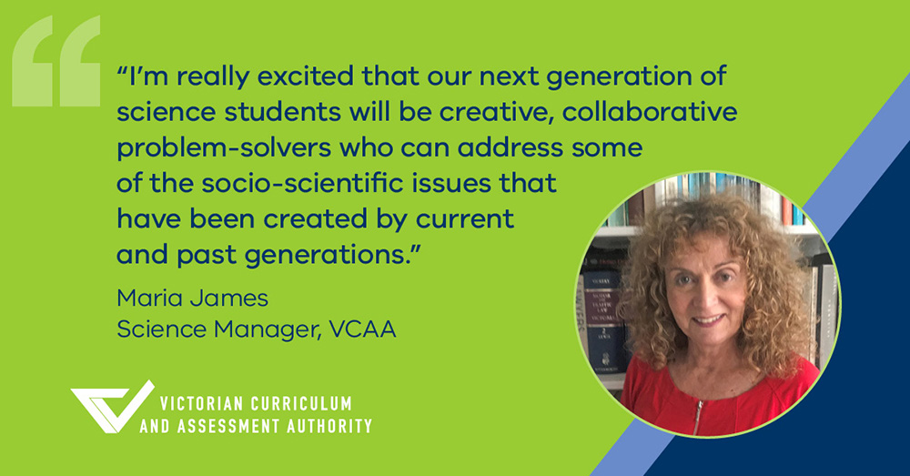 Maria James's quote - I'm really excited that our next generation of science students will be creative, collaborative problem-solvers who can address some of the socio-scientific issues that have be created by current and past generations